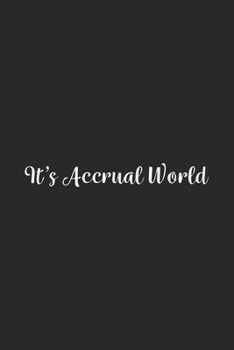 It's Accrual World.: Lined Notebook / Journal Gift, 100 Pages, 6x9, Soft Cover, Matte Finish
