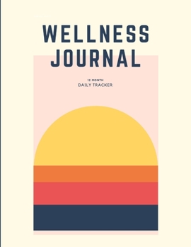 Wellness Journal: 12 Month Daily Self Care Planner with Routine Checklist, Mood Tracker, Habit Creator, Sleep Log, Gratitude Journal and more.