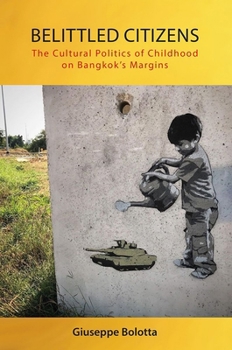 Hardcover Belittled Citizens: The Cultural Politics of Childhood on Bangkok's Margins Book
