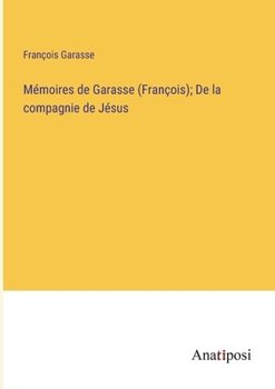 Paperback Mémoires de Garasse (François); De la compagnie de Jésus [French] Book