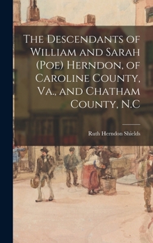 Hardcover The Descendants of William and Sarah (Poe) Herndon, of Caroline County, Va., and Chatham County, N.C Book