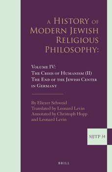 Hardcover A History of Modern Jewish Religious Philosophy: Volume IV: The Crisis of Humanism (II). the End of the Jewish Center in Germany Book