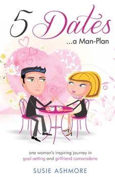 Paperback 5 Dates...a Man-Plan: one woman's inspiring journey in goal-setting & girlfriend camaraderie Book