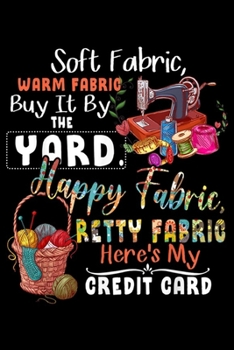 Paperback Soft Fabric, Warm Fabric Buy It By The Yard. Happy fabric, retty fabric here's my credit card: Soft Fabric Warm Fabric Buy It By The Yard My Love Is F Book