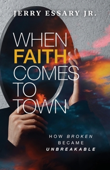 Paperback When Faith Comes to Town: How Broken Became Unbreakable Book