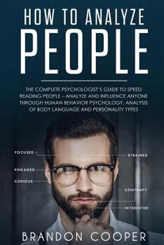 Paperback How to Analyze People: The Complete Psychologist's Guide to Speed Reading People - Analyze and Influence Anyone through Human Behavior Psycho Book