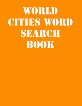 World Cities Word Search Book: large print puzzle book.8,5x11 ,matte cover,41 Activity Puzzle Book  with solution