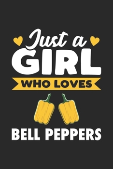 Just A Girl Who Loves Bell Peppers: Funny Vegan Notebook Journal Gift For Girls for Writing Diary, Perfect Bell Peppers Lovers Gift for Women, Cool Blank Lined Journal For Birthday