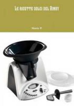 Paperback Le ricette dolci del Bimby (Italian Edition) [Italian] Book