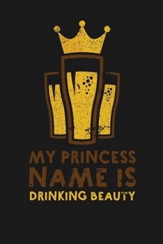 Paperback My Princess Name Is Drinking Beauty: Notebook: Funny Blank Lined Journal Book