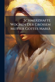 Paperback Schmerzhafte Wochen Der Grossen Mutter Gottes Mariä Book