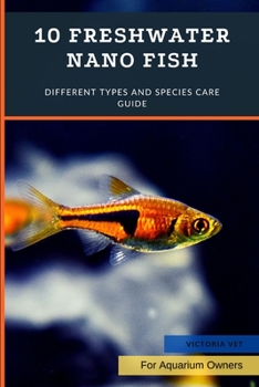 Paperback 10 Freshwater Nano Fish: Different Types And Species Care Guide Book