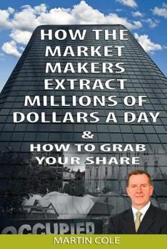 Paperback How the Market Makers extract millions of dollars a day and how to grab your sha: The Market Makers Method Book