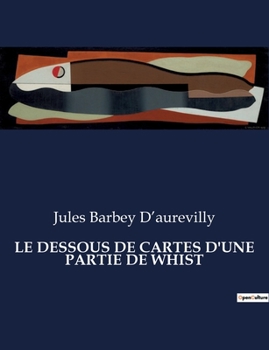 Paperback Le Dessous de Cartes d'Une Partie de Whist: Les intrigues cachées d'une partie de cartes: un drame social et psychologique [French] Book