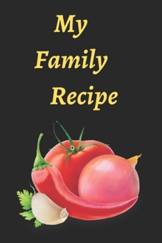 Paperback My Family Recipe: : Blank Recipe Note book Journal Food Cookbook Design, Document all Your Special Recipes and Notes for Your Favorite . Book