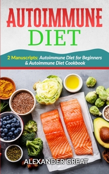 Paperback Autoimmune Diet: 2 Manuscripts: Autoimmune Diet Cookbook & Autoimmune Diet for Beginners Book