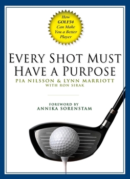 Hardcover Every Shot Must Have a Purpose: How Golf54 Can Make You a Better Player Book