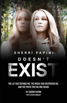 Paperback Sherri Papini Doesn't Exist: The Lie That Defined Me, the Media That Destroyed Me, and the Truth That No One Heard Book
