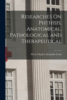 Paperback Researches On Phthisis, Anatomical, Pathological and Therapeutical Book