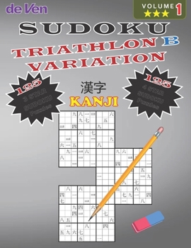Paperback Sudoku KANJI TRIATHLON B Puzzles 125*** 3 Star - 125**** 4 Star Variations Volume 1: Test Your Skills - Sharpen Your Mind Enjoy your large print sudok Book