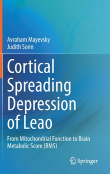 Hardcover Cortical Spreading Depression of Leao: From Mitochondrial Function to Brain Metabolic Score (Bms) Book