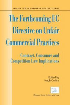 Hardcover The Forthcoming EC Directive on Unfair Commercial Practices: Contract, Consumer and Competition Law Implications Book