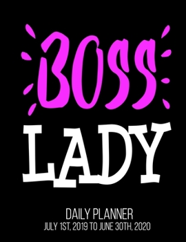 Boss Lady Day Daily Planner July 1st, 2019 To June 30th, 2020: Boss's Day Funny Supervisor Manager Coworker Daily Planner