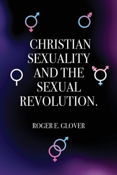 Christian Sexuality and the Sexual Revolution.