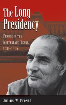 Paperback The Long Presidency: France In The Mitterrand Years, 1981-1995 Book