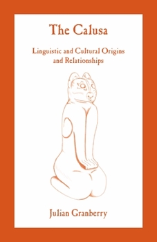 Paperback The Calusa: Linguistic and Cultural Origins and Relationships Book