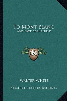 Paperback To Mont Blanc: And Back Again (1854) Book