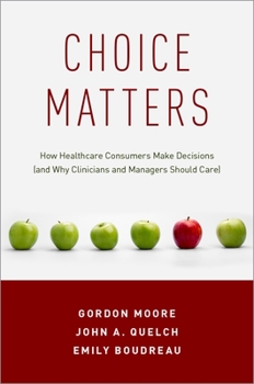 Paperback Choice Matters: How Healthcare Consumers Make Decisions (and Why Clinicians and Managers Should Care) Book