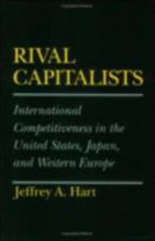 Rival Capitalists: International Competitiveness in the United States, Japan, and Western Europe (Cornell Studies in Political Economy) - Book  of the Cornell Studies in Political Economy