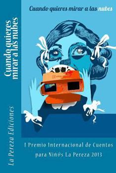 Paperback Cuando quieres mirar a las nubes: I Premio Internacional de Cuentos para Niños La Pereza 2013 [Spanish] Book