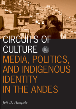 Circuits of Culture: Media, Politics, and Indigenous Identity in the Andes - Book  of the Visible Evidence