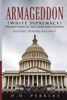 Armageddon (White Supremacy) Destruction Of The Christian Church: Esoteric Beyond Racism V
