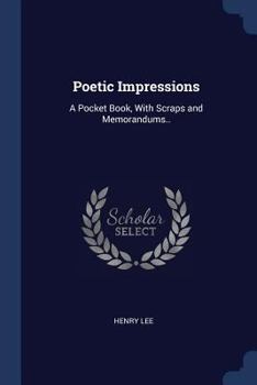 Paperback Poetic Impressions: A Pocket Book, With Scraps and Memorandums.. Book