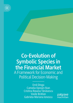 Hardcover Co-Evolution of Symbolic Species in the Financial Market: A Framework for Economic and Political Decision-Making Book