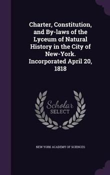 Hardcover Charter, Constitution, and By-laws of the Lyceum of Natural History in the City of New-York. Incorporated April 20, 1818 Book