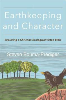 Paperback Earthkeeping and Character: Exploring a Christian Ecological Virtue Ethic Book