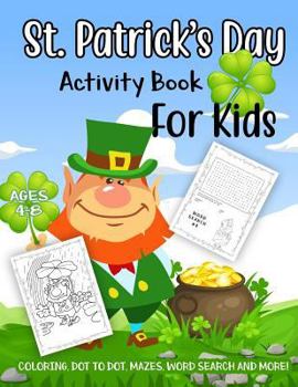 Paperback St. Patrick's Day Activity Book for Kids Ages 4-8: A Fun Kid Workbook Game For Learning, Leprechaun Coloring, Dot to Dot, Mazes, Word Search and More! Book