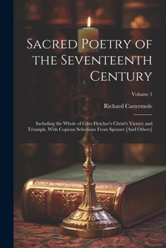Paperback Sacred Poetry of the Seventeenth Century: Including the Whole of Giles Fletcher's Christ's Victory and Triumph, With Copious Selections From Spenser [ Book