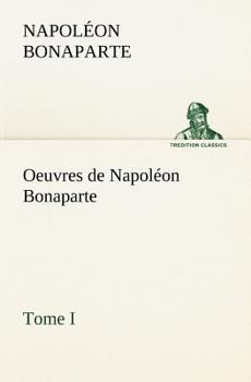 Paperback Oeuvres de Napoléon Bonaparte, Tome I. [French] Book