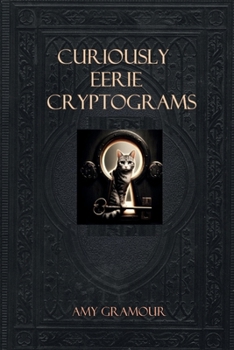 Curiously Eerie Cryptograms: Curious Cryptograms Volume 7