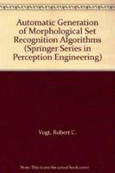 Hardcover Automatic Generation of Morphological Set Recognition Algorithms (Springer Series in Perception Engineering) Book