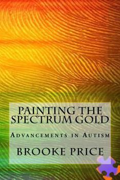 Paperback Painting the Spectrum Gold: Advancements in Autism Book