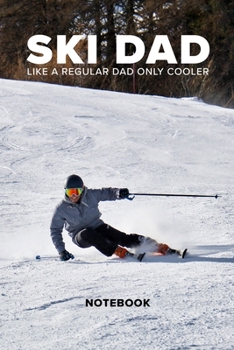 Ski Dad Like A Regular Dad Only Cooler: Skiing Pun Blank Lined Gift Notebook