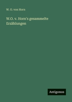 W.O. v. Horn's gesammelte Erzählungen