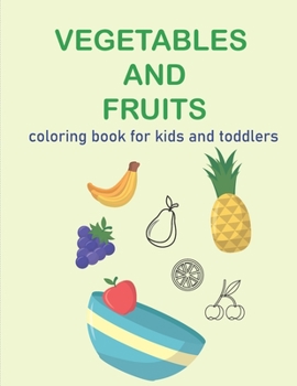 Paperback Vegatables and fruits. coloring book for kids and toddlers: easy and fun educational coloring book for your kids and toddler Book