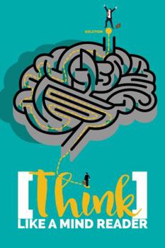 Paperback Think Like A Mind Reader: Improve your business, strengthen your relationships, and solve your problems. Book